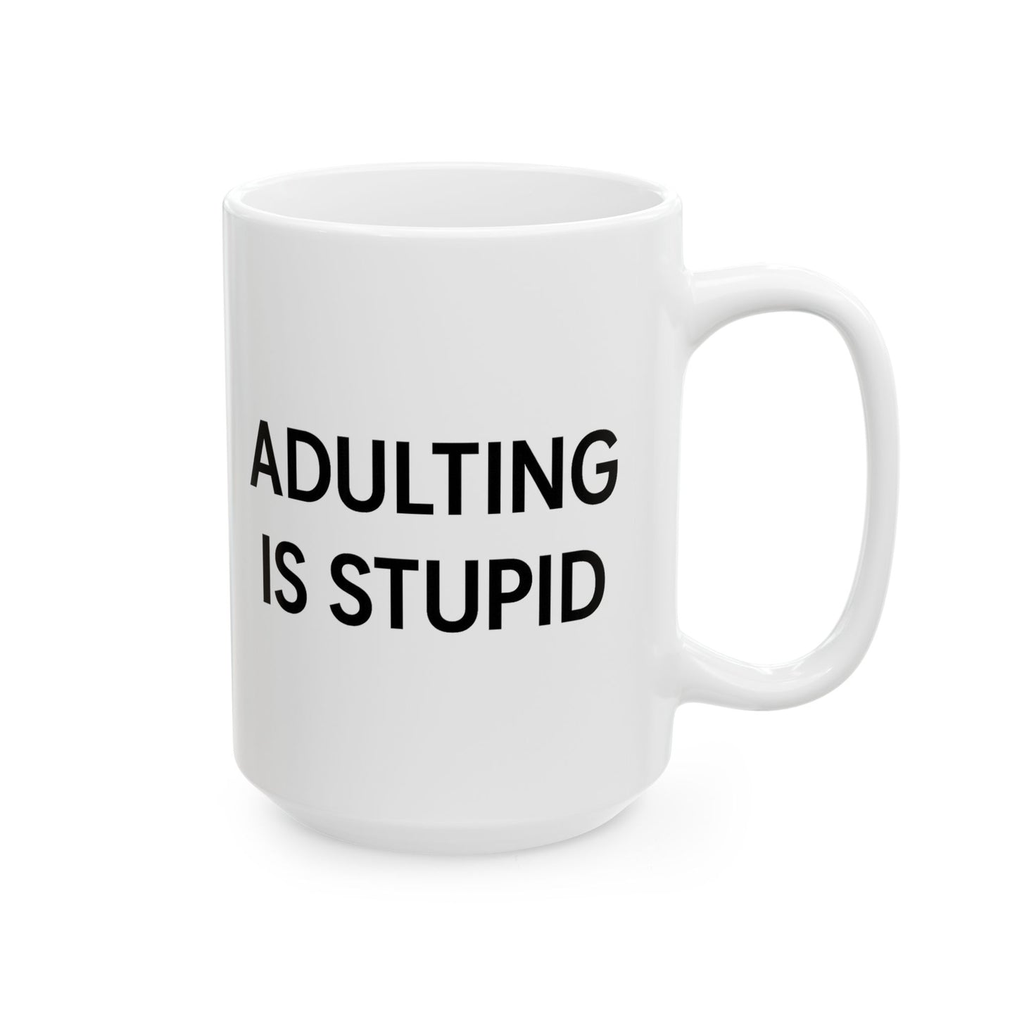 "Adulting is Stupid" Funny Coffee Mug - Hilarious Gift for Adults, Friends, or Anyone Over Adulting