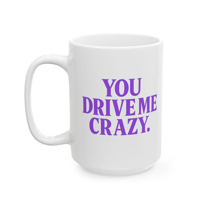 You Drive Me Crazy Funny Couples Coffee Mug