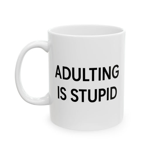 "Adulting is Stupid" Funny Coffee Mug - Hilarious Gift for Adults, Friends, or Anyone Over Adulting