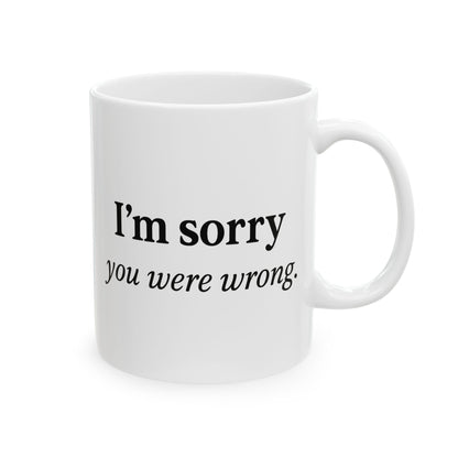Hilarious Couples Coffee Mug - "I'm Sorry You Were Wrong" - Perfect Gift for Spouse, Partner, Anniversary, Valentine’s Day