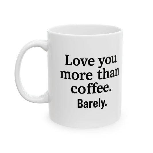 Love You More Than Coffee Mug | Cute Gift for Coffee Lovers, Birthday, Valentine's Day, Kitchen Decor, Funny Coffee Cup