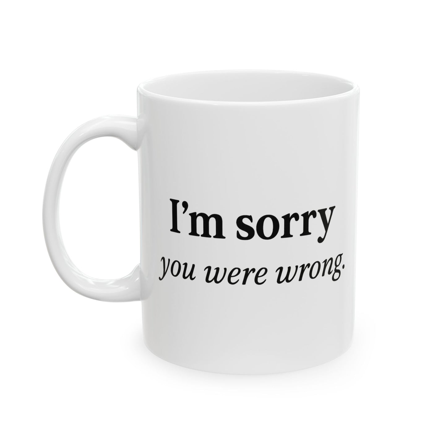 Hilarious Couples Coffee Mug - "I'm Sorry You Were Wrong" - Perfect Gift for Spouse, Partner, Anniversary, Valentine’s Day