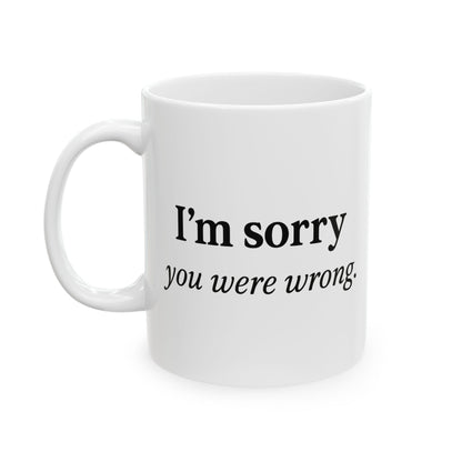 Hilarious Couples Coffee Mug - "I'm Sorry You Were Wrong" - Perfect Gift for Spouse, Partner, Anniversary, Valentine’s Day