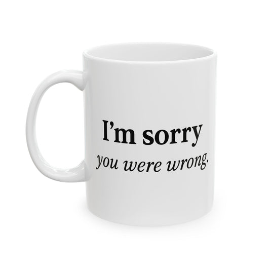 Hilarious Couples Coffee Mug - "I'm Sorry You Were Wrong" - Perfect Gift for Spouse, Partner, Anniversary, Valentine’s Day