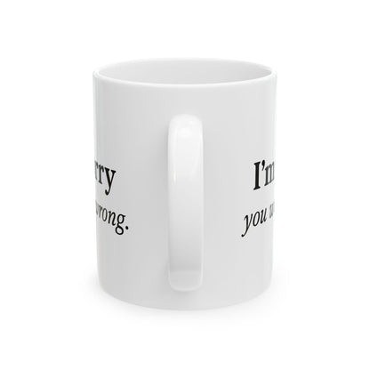 Hilarious Couples Coffee Mug - "I'm Sorry You Were Wrong" - Perfect Gift for Spouse, Partner, Anniversary, Valentine’s Day