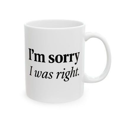 Funny Couples Coffee Mug - "I'm Sorry I Was Right" - Cute Gift for Partner, Spouse, Anniversary, Valentine’s Day