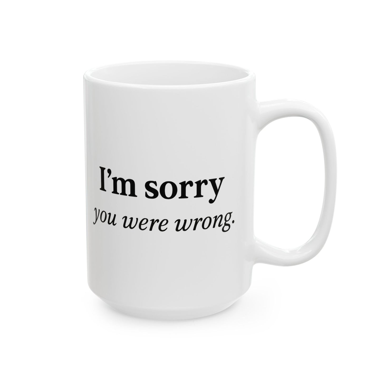 Hilarious Couples Coffee Mug - "I'm Sorry You Were Wrong" - Perfect Gift for Spouse, Partner, Anniversary, Valentine’s Day