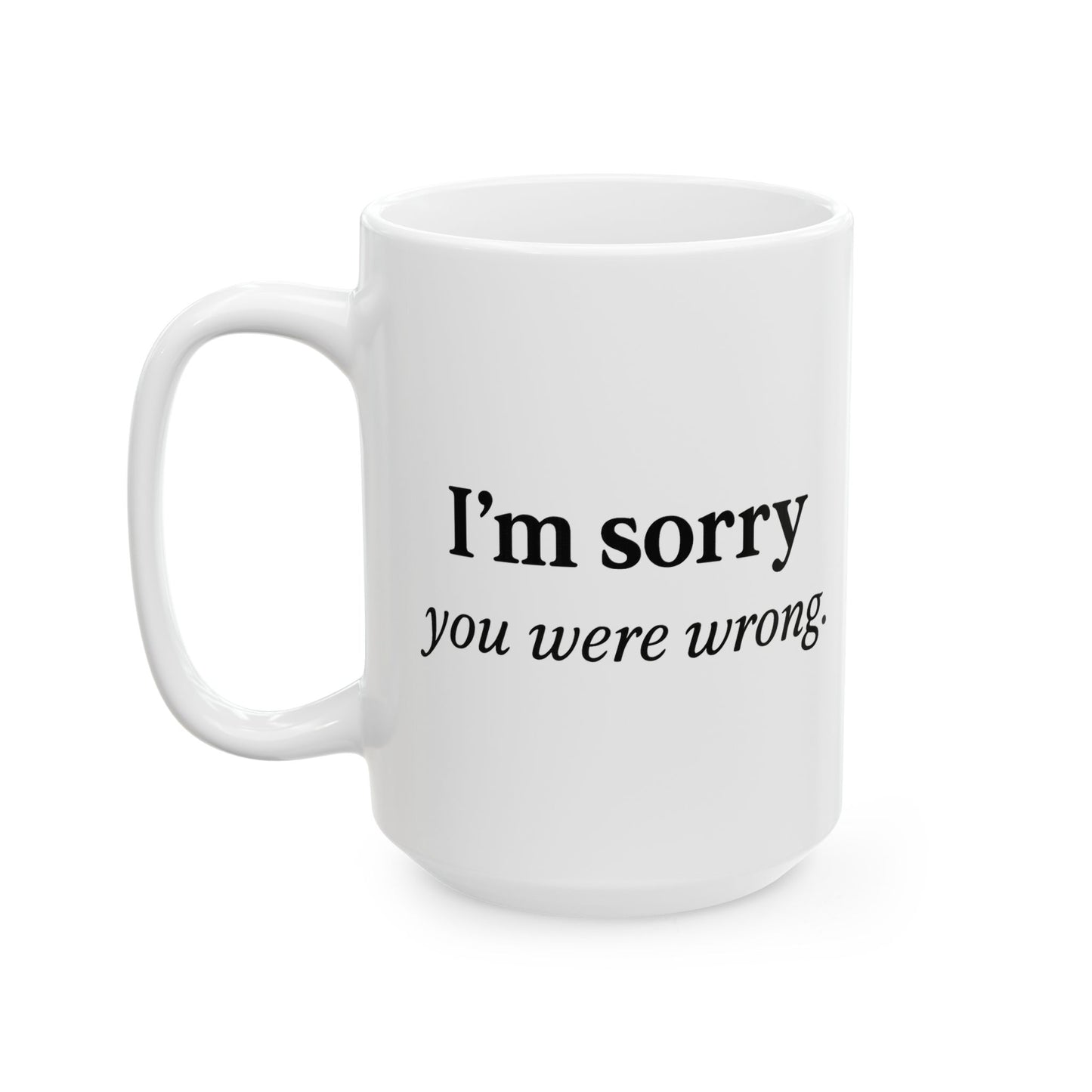 Hilarious Couples Coffee Mug - "I'm Sorry You Were Wrong" - Perfect Gift for Spouse, Partner, Anniversary, Valentine’s Day