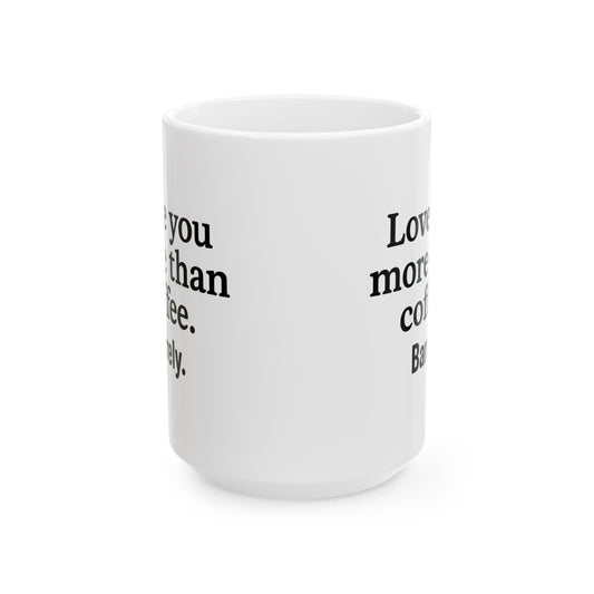 Love You More Than Coffee Mug | Cute Gift for Coffee Lovers, Birthday, Valentine's Day, Kitchen Decor, Funny Coffee Cup