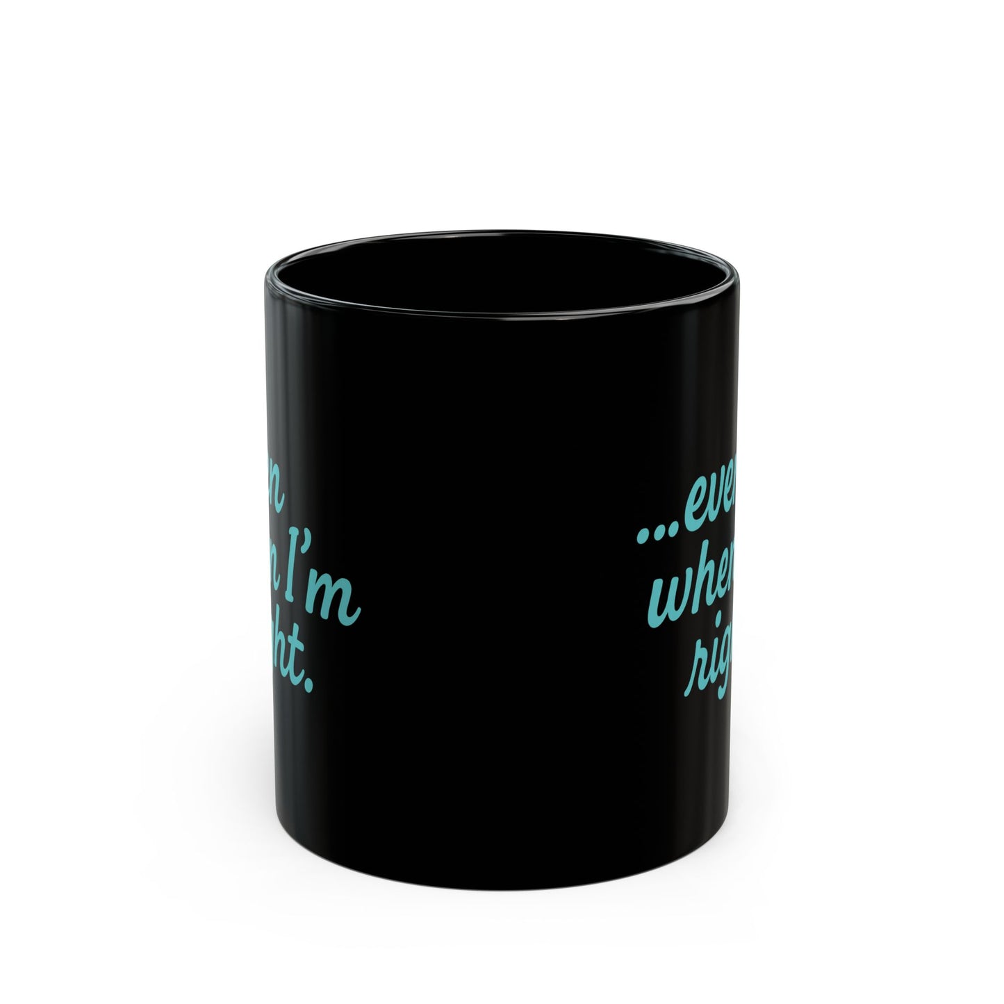 “…Even When I’m Right” Funny Couples Coffee Mug