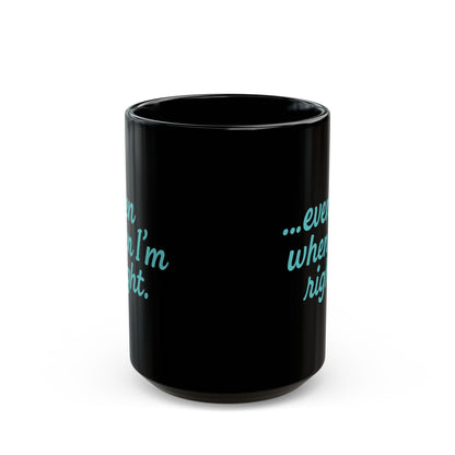 “…Even When I’m Right” Funny Couples Coffee Mug