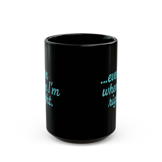 “…Even When I’m Right” Funny Couples Coffee Mug