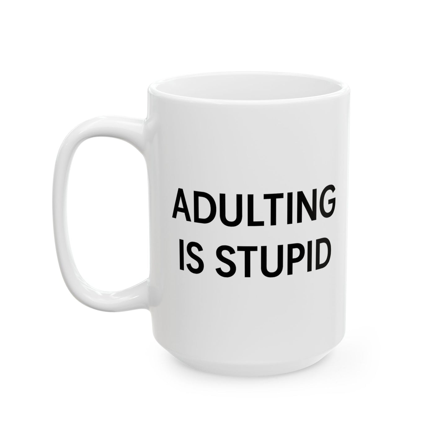 "Adulting is Stupid" Funny Coffee Mug - Hilarious Gift for Adults, Friends, or Anyone Over Adulting