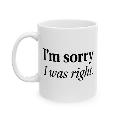 Funny Couples Coffee Mug - "I'm Sorry I Was Right" - Cute Gift for Partner, Spouse, Anniversary, Valentine’s Day
