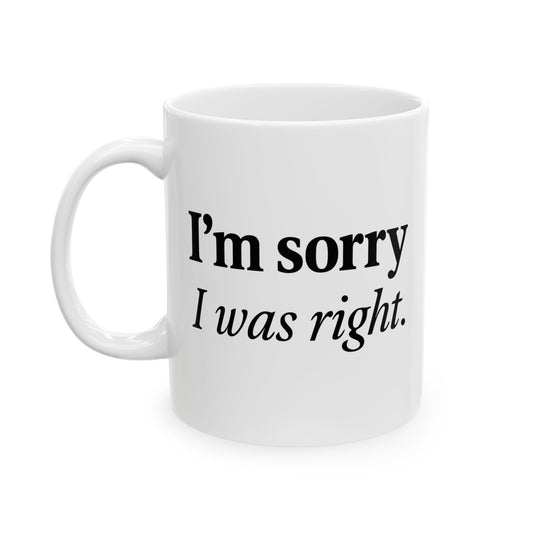 Funny Couples Coffee Mug - "I'm Sorry I Was Right" - Cute Gift for Partner, Spouse, Anniversary, Valentine’s Day