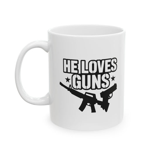 "He Loves Guns"  Funny Coffee Cup for Gun Lovers, Gift for Him