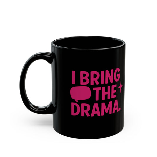 “I Bring the Drama” Coffee Mug | Couples Funny Sayings