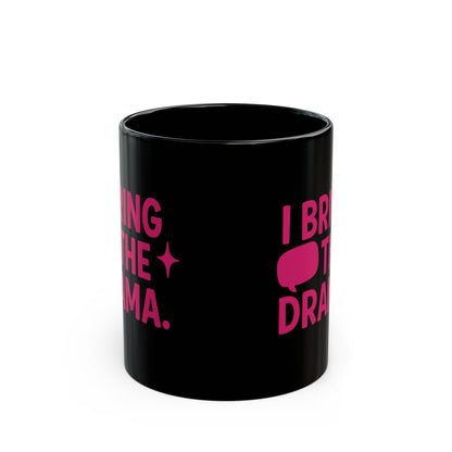 “I Bring the Drama” Coffee Mug | Couples Funny Sayings