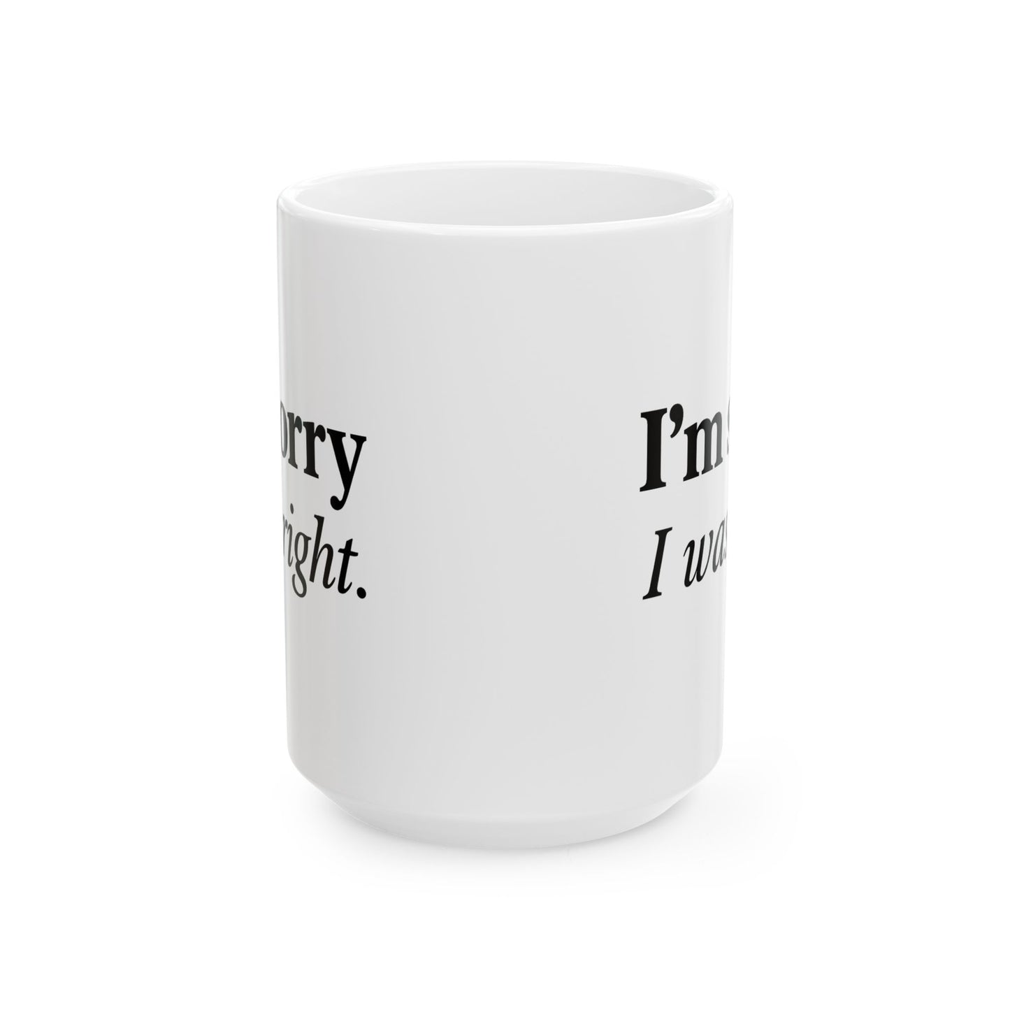 Funny Couples Coffee Mug - "I'm Sorry I Was Right" - Cute Gift for Partner, Spouse, Anniversary, Valentine’s Day
