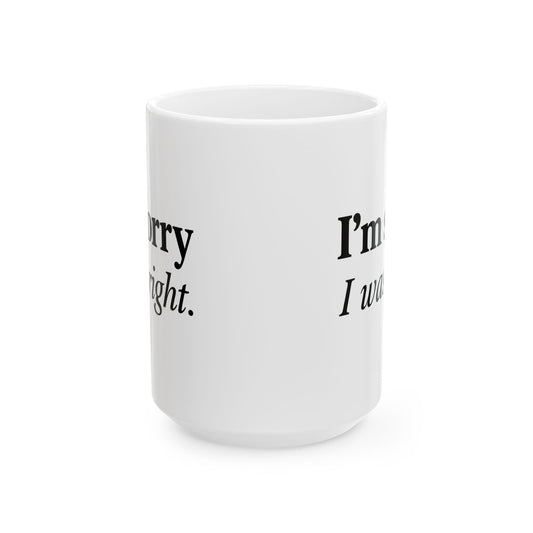 Funny Couples Coffee Mug - "I'm Sorry I Was Right" - Cute Gift for Partner, Spouse, Anniversary, Valentine’s Day