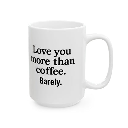Love You More Than Coffee Mug | Cute Gift for Coffee Lovers, Birthday, Valentine's Day, Kitchen Decor, Funny Coffee Cup