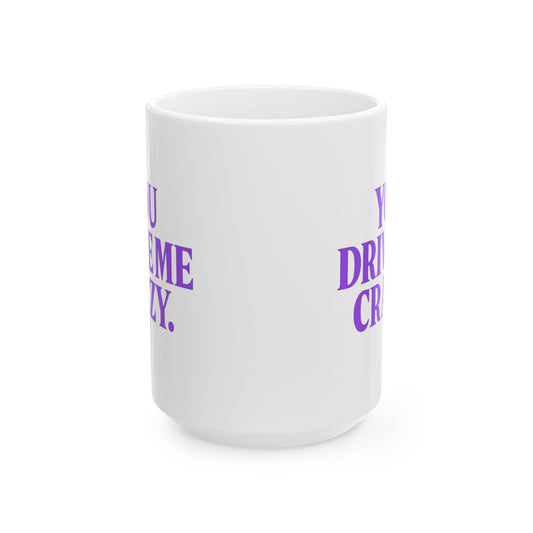 You Drive Me Crazy Funny Couples Coffee Mug