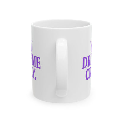 You Drive Me Crazy Funny Couples Coffee Mug