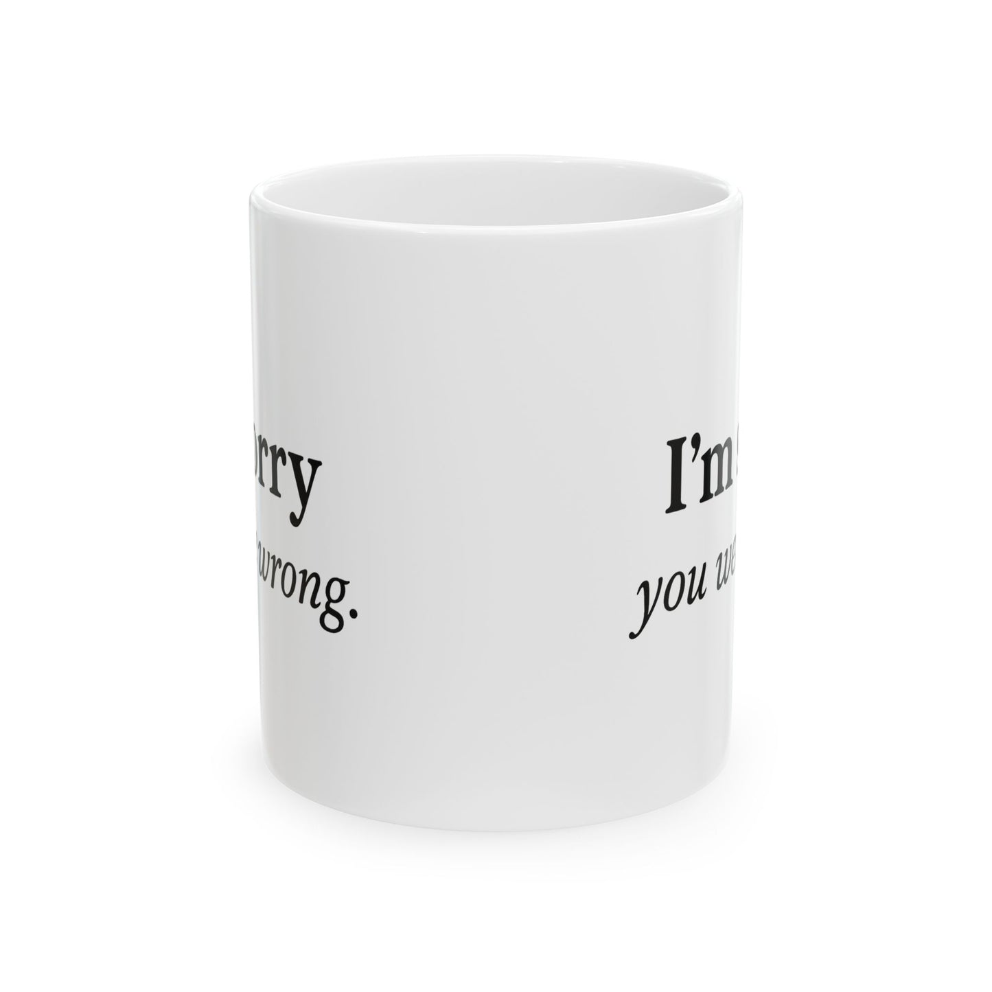 Hilarious Couples Coffee Mug - "I'm Sorry You Were Wrong" - Perfect Gift for Spouse, Partner, Anniversary, Valentine’s Day