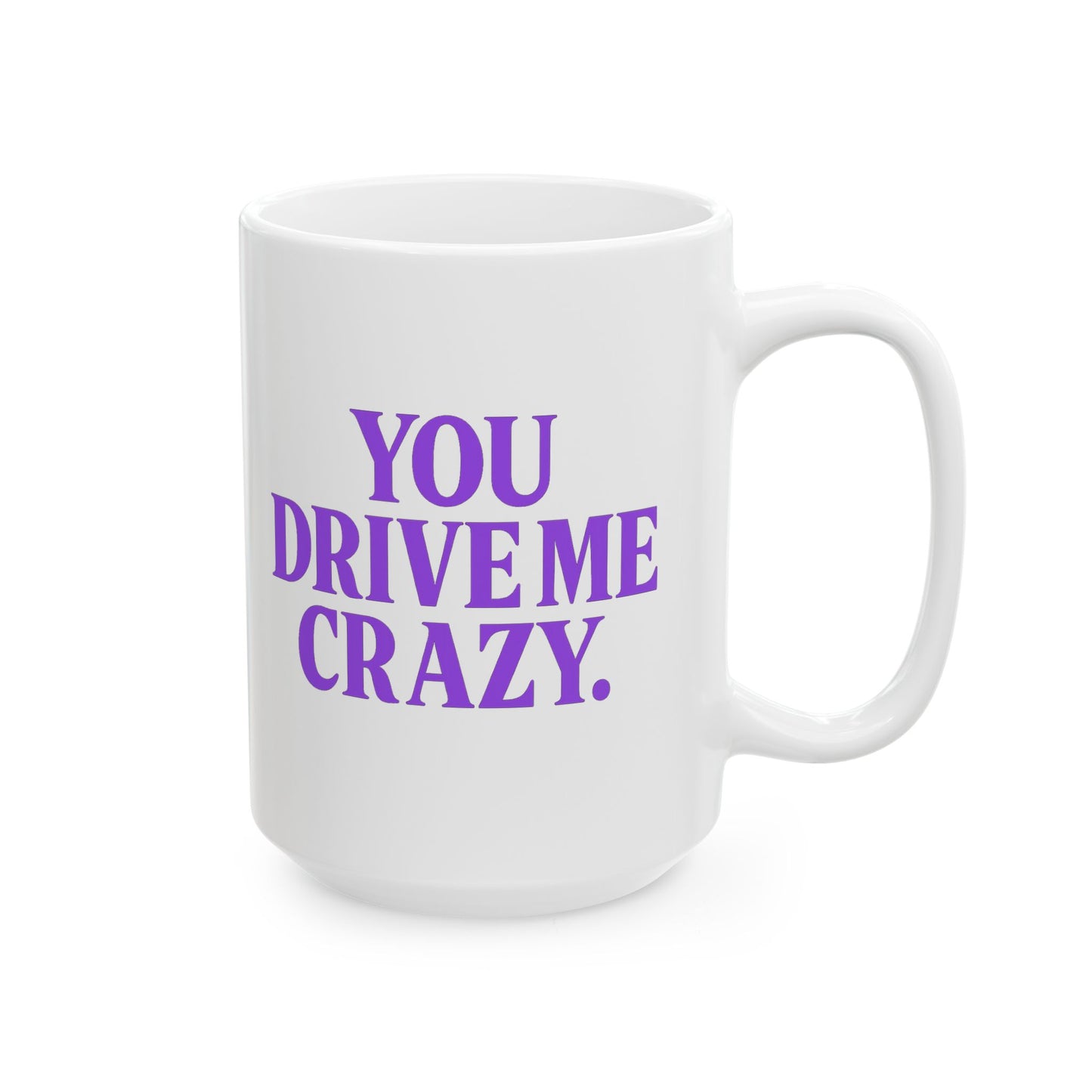 You Drive Me Crazy Funny Couples Coffee Mug