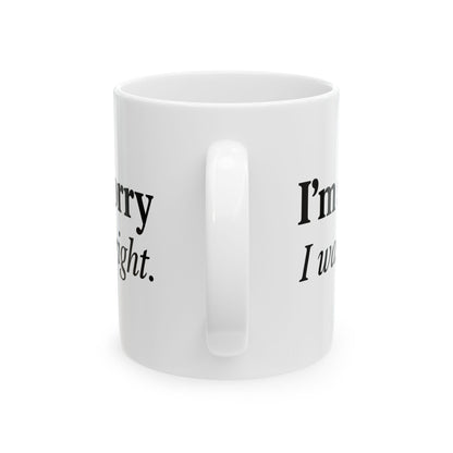 Funny Couples Coffee Mug - "I'm Sorry I Was Right" - Cute Gift for Partner, Spouse, Anniversary, Valentine’s Day