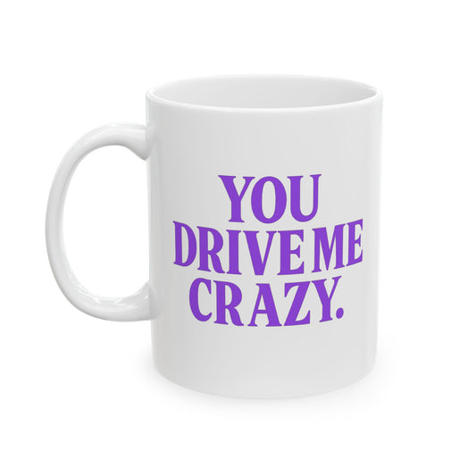 You Drive Me Crazy Funny Couples Coffee Mug